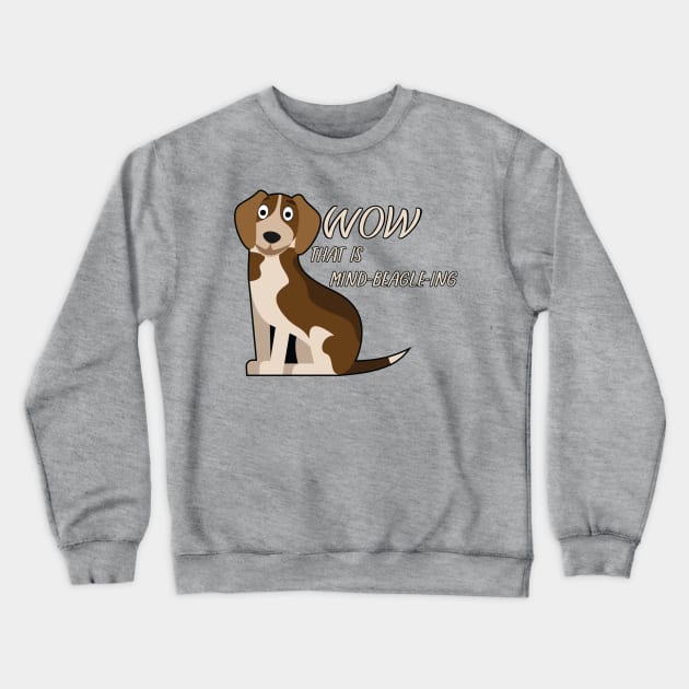 Wow That is Mind BEAGLE ing Cartoon Crewneck Sweatshirt by Dad n Son Designs